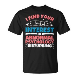 Abnormal Psychology Saying T-Shirt