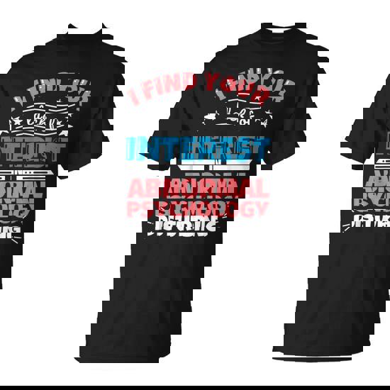 Abnormal Psychology Saying T-Shirt