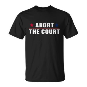 Abort The Court Scotus Reproductive Rights Feminist Unisex T-Shirt