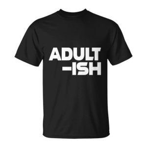 Adultish Tshirt Unisex T-Shirt