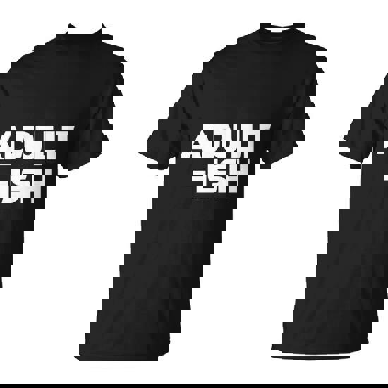 Adultish Tshirt Unisex T-Shirt