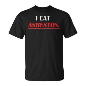Asbestos Worker I Eat Asbestos Professional Removal T-Shirt