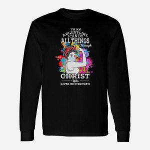 I Am An August I Can Do All Things Always Christ Who Gave Me Strengthen Long Sleeve T-Shirt