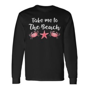 Take Me To The Beach Lake Ocean Holiday Long Sleeve T-Shirt