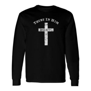 Believe In Jesus With Bible Verses Long Sleeve T-Shirt