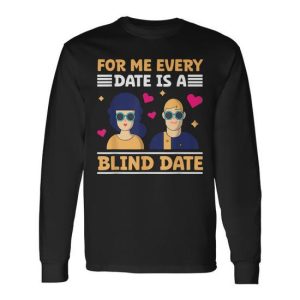 Blind People Stuff Every Date Blind Date Blindness Awareness Long Sleeve T-Shirt
