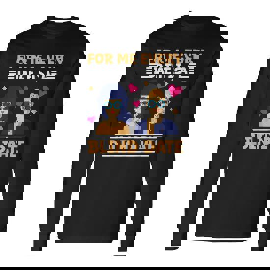 Blind People Stuff Every Date Blind Date Blindness Awareness Long Sleeve T-Shirt