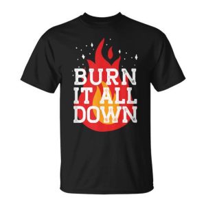 Burn It All Down Feminist Smash Patriarchy Meme T-Shirt