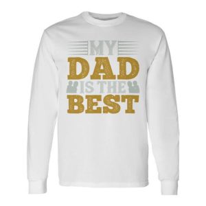 My Dad Is The Best Long Sleeve T-Shirt