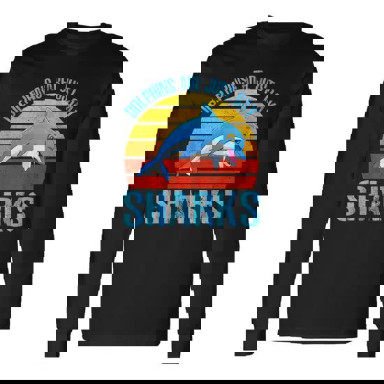 Dolphins Are Just Gay Sharks Dolphins Mammal Ocean Dolphin Long Sleeve T-Shirt