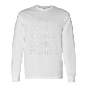 Im Donna Doing Donna Things First Name Long Sleeve T-Shirt