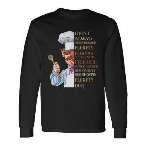 I Dont Always Herdy Dur Mur Flerpty Floopin Long Sleeve T-Shirt