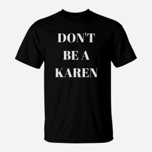 Dont Be A Karen T-Shirt