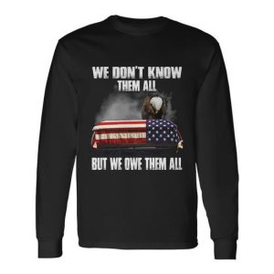 We Dont Know Them All But We Owe Them All America Eagle Veteran Soldier Long Sleeve T-Shirt