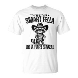 Fart Joke You’re Either A Smart Fella Or A Fart Smell T-Shirt
