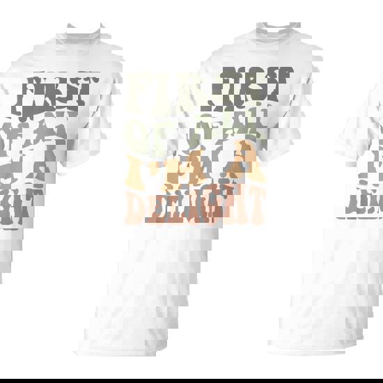 First Of All I’m A Delight Sarcastic T-Shirt