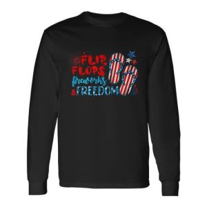 Flip Flops Fireworks And Freedom 4Th Of July Long Sleeve T-Shirt