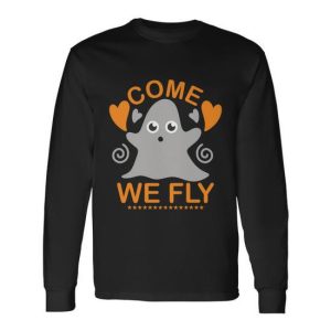 Come We Fly Ghost Halloween Quote Long Sleeve T-Shirt
