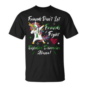 Friends Dont Let Friends Fight Bipolar Disorder Alone Unicorn Green Ribbon Bipolar Disorder Bipolar Disorder Awareness Unisex T-Shirt