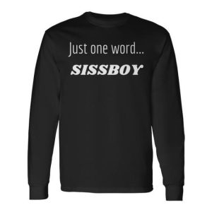 Fun Graphic- Just One WordSissyboy Long Sleeve T-Shirt