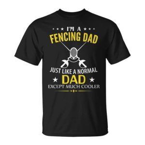I’m A Fencing Dad Like A Normal Dad Just Much Cooler T-Shirt