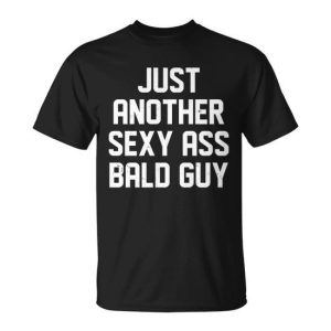 Funny Just Another Sexy Ass Bald Guy Unisex T-Shirt