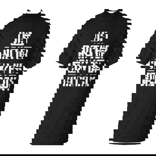 Funny Just Another Sexy Ass Bald Guy Unisex T-Shirt