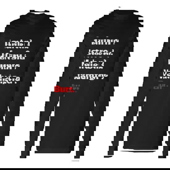 Hamilton & Jefferson & Madison & Washington & Burr Tshirt Long Sleeve T-Shirt