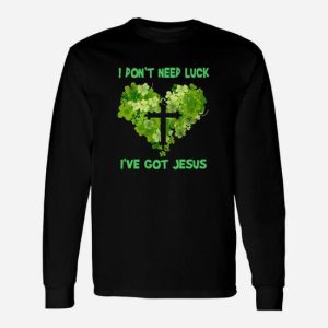 Heart I Dont Need Luck Ive Got Jesus Long Sleeve T-Shirt