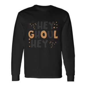 Hey Ghoul Hey Halloween Quote V2 Long Sleeve T-Shirt
