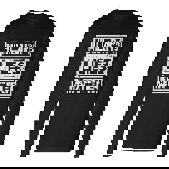 Hillarys Lies Matter Long Sleeve T-Shirt