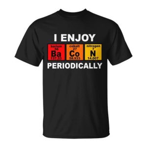 I Enjoy Bacon Periodically Tshirt Unisex T-Shirt