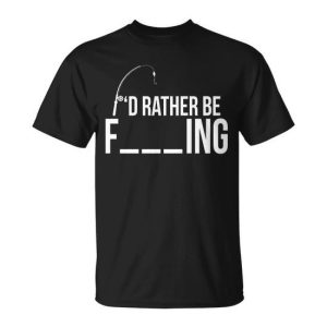Id Rather Be Fishing Funny Fisherman Tshirt Unisex T-Shirt