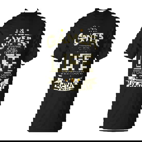 Im A Gamer Not Because I Dont Have A Life But I Have Many Tshirt Unisex T-Shirt