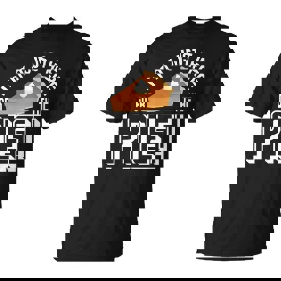 Im Just Here For The Pie Tshirt Unisex T-Shirt