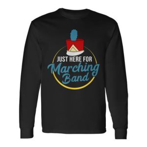I’m Just Here For The Marching Band Long Sleeve T-Shirt