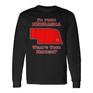 I’m From Nebraska What’s Your Excuse Husker Humor Long Sleeve T-Shirt