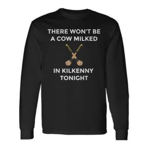Irish Kilkenny Hurling Won’t Be Cow Milked Kilkenny Tonight Long Sleeve T-Shirt