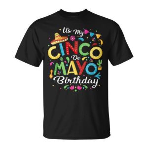 It’s My Cinco De Mayo Birthday Cinco De Mayo Birthday T-Shirt
