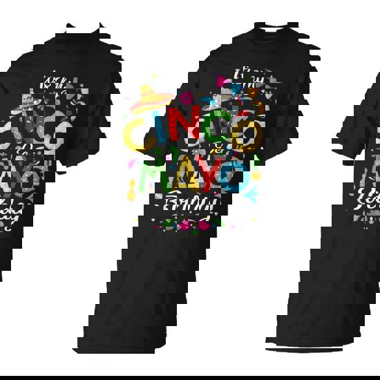 It’s My Cinco De Mayo Birthday Cinco De Mayo Birthday T-Shirt