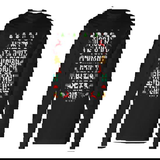 My It’S Too Hot In Arizona For Ugly Christmas Sweaters Long Sleeve T-Shirt