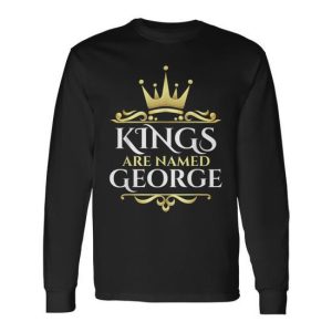 Kings Are Named George Long Sleeve T-Shirt