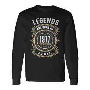 Legends Are Born In 1977 Limited Edition Apr Long Sleeve T-Shirt