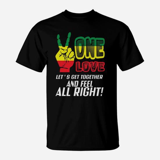 Lgbt One Love Let’s Get Together And Feel Alright T-Shirt