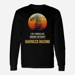 Life Would Be Boring Without Harness Racing Vintage Long Sleeve T-Shirt