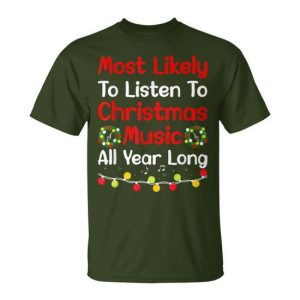 Most Likely To Listen To Christmas Music All Year Long Music T-Shirt