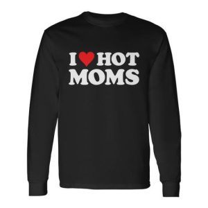 I Love Hot Moms Tshirt Red Heart Love Moms Tshirt V2 Long Sleeve T-Shirt