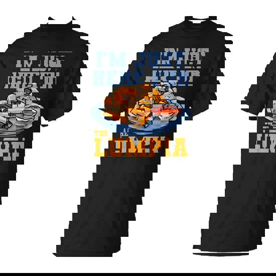 Lumpia Lumpiang Shanghai I’m Just Here For The Lumpia T-Shirt