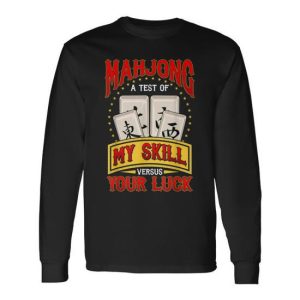 Mahjong Lovers Mahjong A Test Of My Skill Versus Your Luck Long Sleeve T-Shirt