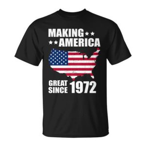Making America Great Since 1972 Birthday Unisex T-Shirt